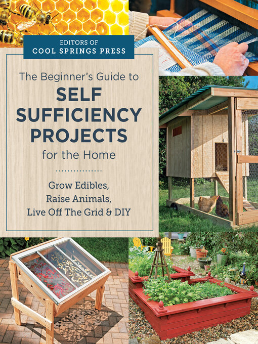 Title details for Beginner's Guide to Self Sufficiency Projects for the Home by Editors of Cool Springs Press - Available